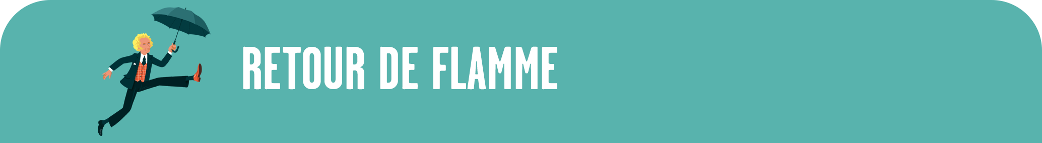 RETOUR DE FLAMME